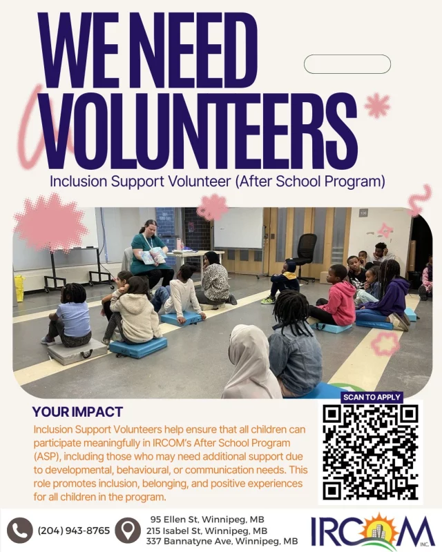 We need volunteers!

IRCOM is looking for Inclusion Support Volunteers for our After School Program.

This role helps children participate meaningfully in program activities, including those who may need additional support with developmental, behavioural, or communication needs.

As a volunteer, you will help create a welcoming space where children feel included, supported, and connected.

This is a meaningful opportunity to support newcomer children, build relationships, and be part of a community that believes every child belongs.

Apply today through the link in our bio.

#IRCOM #WinnipegVolunteers #NewcomerSupport #CommunityMatters #VolunteerWinnipeg